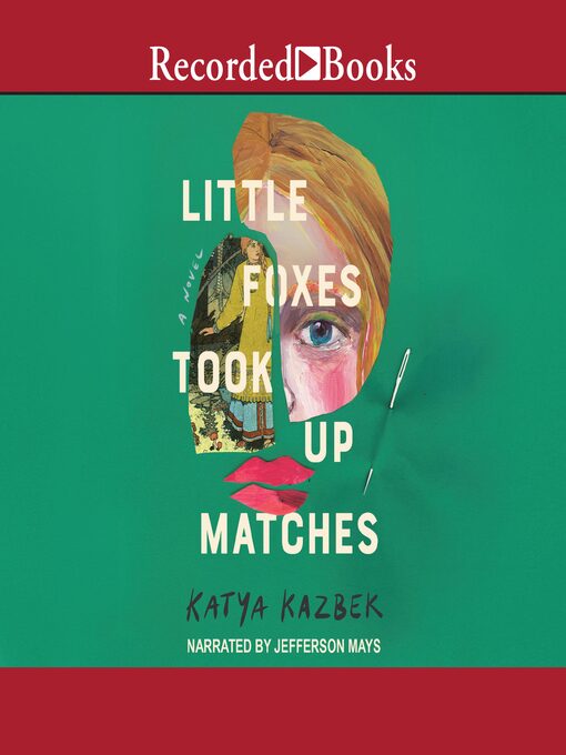 Title details for Little Foxes Took Up Matches by Katya Kazbek - Available